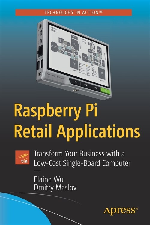 Raspberry Pi Retail Applications: Transform Your Business with a Low-Cost Single-Board Computer (Paperback)