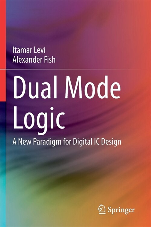 Dual Mode Logic: A New Paradigm for Digital IC Design (Paperback)