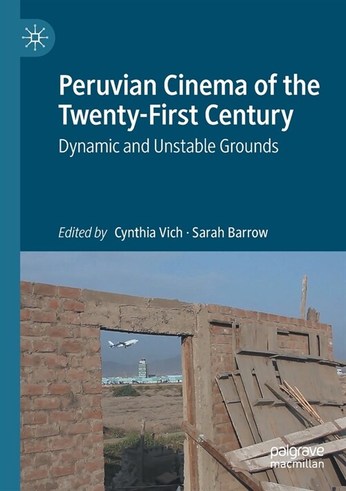 Peruvian Cinema of the Twenty-First Century: Dynamic and Unstable Grounds (Paperback)