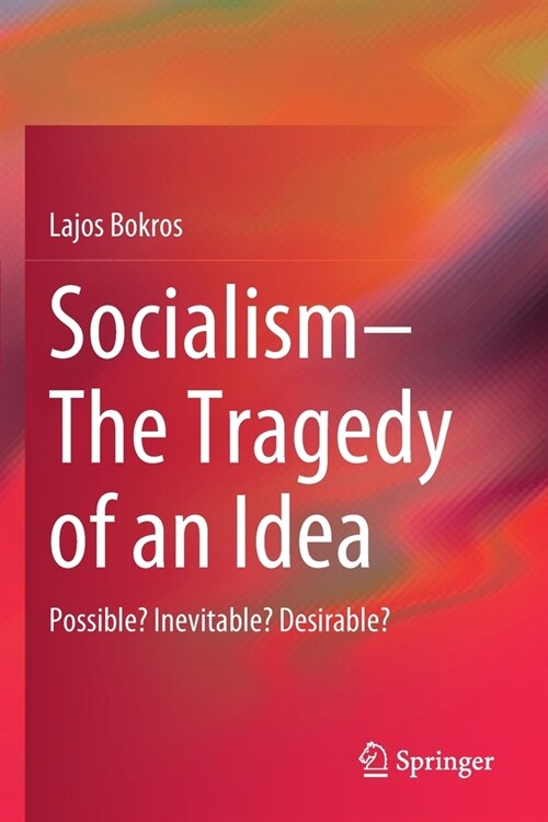 Socialism--The Tragedy of an Idea: Possible? Inevitable? Desirable? (Paperback, 2021)