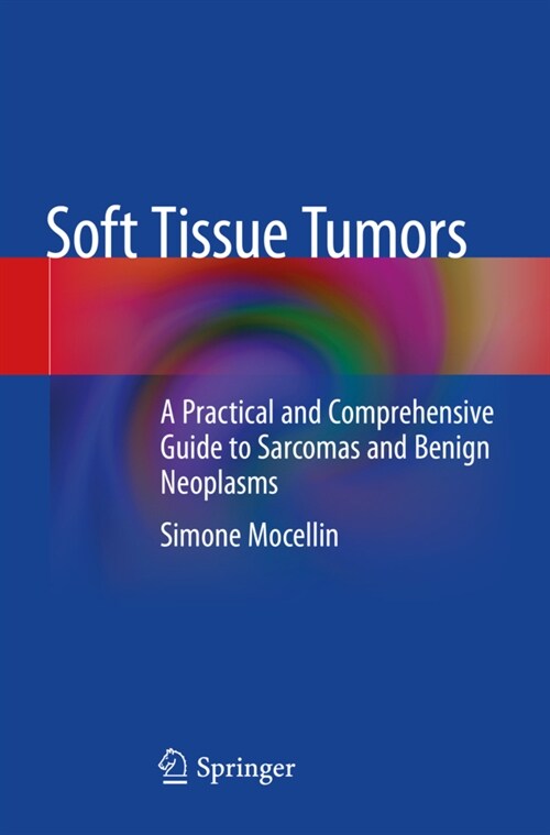 Soft Tissue Tumors: A Practical and Comprehensive Guide to Sarcomas and Benign Neoplasms (Paperback, 2021)