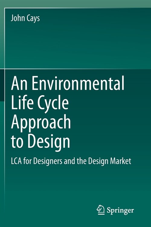 An Environmental Life Cycle Approach to Design: LCA for Designers and the Design Market (Paperback)