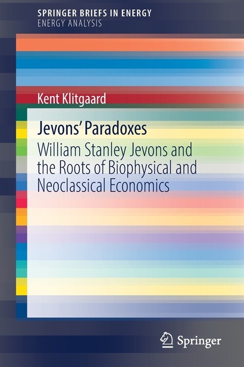 Jevons Paradoxes: William Stanley Jevons and the Roots of Biophysical and Neoclassical Economics (Paperback)