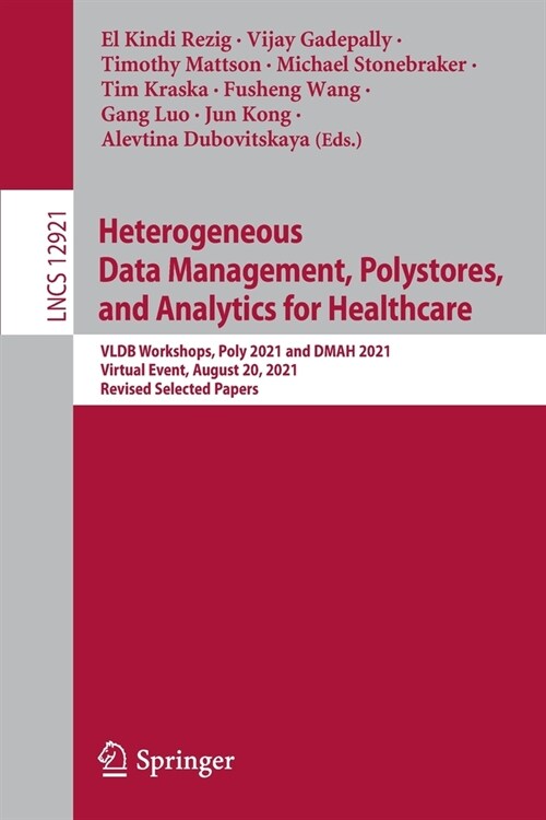 Heterogeneous Data Management, Polystores, and Analytics for Healthcare: VLDB Workshops, Poly 2021 and DMAH 2021, Virtual Event, August 20, 2021, Revi (Paperback)