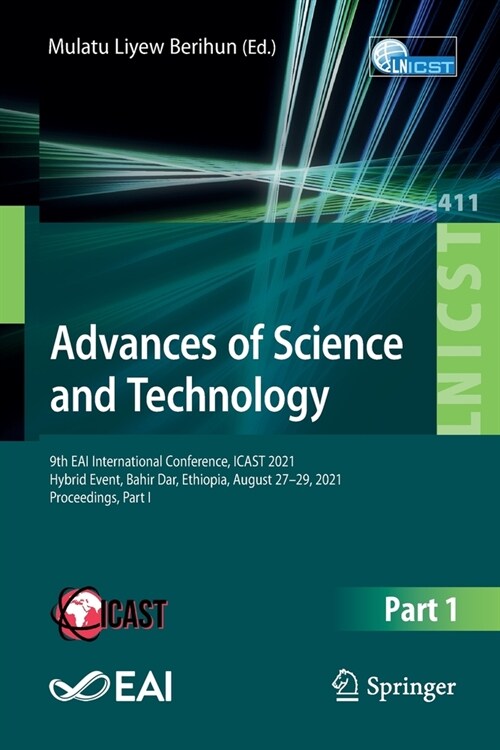 Advances of Science and Technology: 9th EAI International Conference, ICAST 2021, Hybrid Event, Bahir Dar, Ethiopia, August 27-29, 2021, Proceedings, (Paperback)