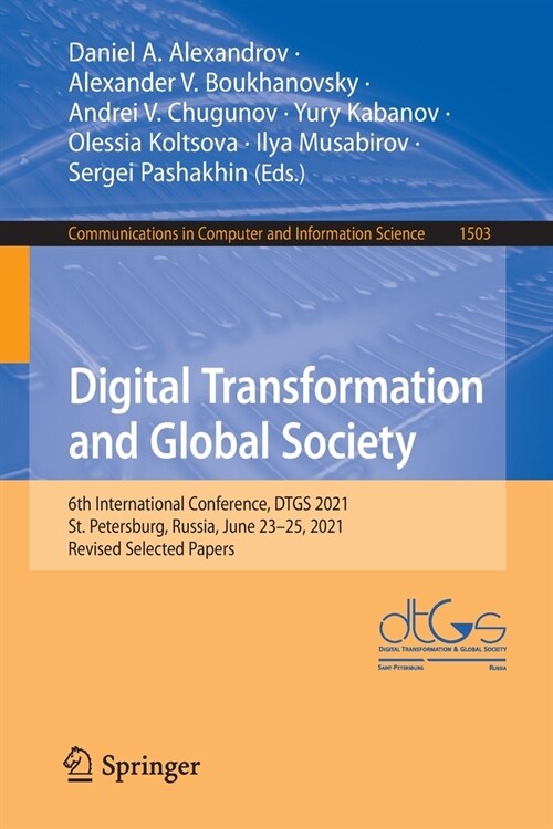Digital Transformation and Global Society: 6th International Conference, DTGS 2021, St. Petersburg, Russia, June 23-25, 2021, Revised Selected Papers (Paperback)