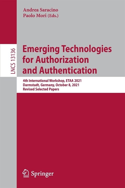 Emerging Technologies for Authorization and Authentication: 4th International Workshop, ETAA 2021, Darmstadt, Germany, October 8, 2021, Revised Select (Paperback)