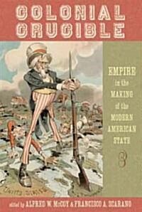 Colonial Crucible: Empire in the Making of the Modern American State (Paperback)