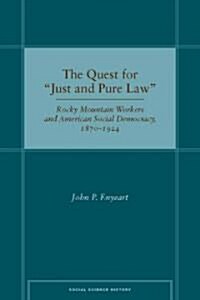 The Quest for Ajust and Pure Lawa: Rocky Mountain Workers and American Social Democracy, 1870a 1924 (Hardcover)