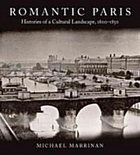 Romantic Paris: Histories of a Cultural Landscape, 1800a 1850 (Hardcover)