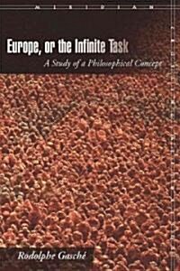 Europe, or the Infinite Task: A Study of a Philosophical Concept (Paperback)