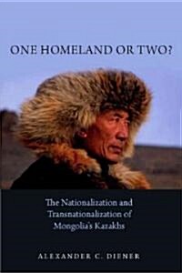 One Homeland or Two?: The Nationalization and Transnationalization of Mongolias Kazakhs (Hardcover)