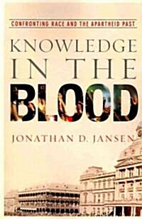Knowledge in the Blood: Confronting Race and the Apartheid Past (Paperback)
