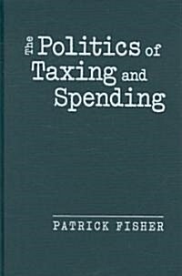 The Politics of Taxing and Spending (Hardcover)
