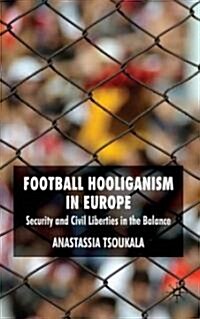 Football Hooliganism in Europe : Security and Civil Liberties in the Balance (Hardcover)