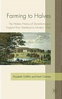 Farming to Halves : The Hidden History of Sharefarming in England from Medieval to Modern Times (Hardcover)