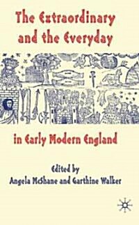 The Extraordinary and the Everyday in Early Modern England : Essays in Celebration of the Work of Bernard Capp (Hardcover)