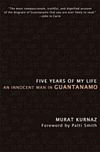 Five Years of My Life : An Innocent Man in Guantanamo (Paperback)