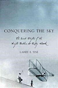 Conquering the Sky : The Secret Flights of the Wright Brothers at Kitty Hawk (Hardcover)