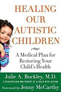 Healing Our Autistic Children : A Medical Plan for Restoring Your Childs Health (Paperback)