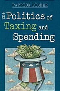 The Politics of Taxing and Spending (Paperback)