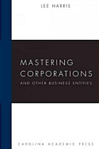 Mastering Corporations and Other Business Entities (Hardcover)