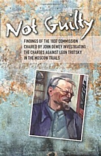 Not Guilty: Findings of the 1937 Commission Chaired by John Dewey Investigating the Charges Against Leon Trotsky in the Moscow Tri (Paperback, Reprint 1938)