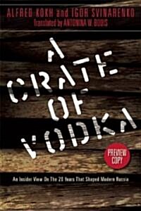 A Crate of Vodka: An Insider View on the 20 Years That Shaped Modern Russia (Hardcover)