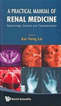Practical Manual of Renal Medicine, A: Nephrology, Dialysis and Transplantation (Paperback)