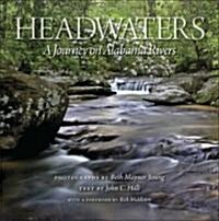 Headwaters: A Journey on Alabama Rivers (Hardcover, First Edition)