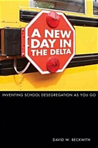 A New Day in the Delta: Inventing School Desegregation as You Go (Hardcover)