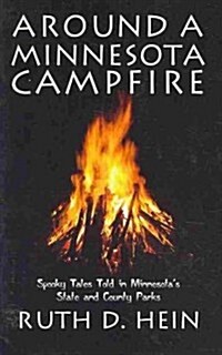 Around a Minnesota Campfire: Spooky Tales Told in Minnesotas State and County Parks (Paperback)