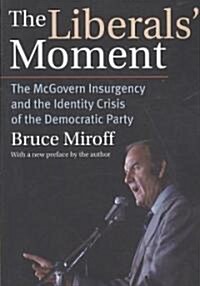 The Liberals Moment: The McGovern Insurgency and the Identity Crisis of the Democratic Party (Paperback)