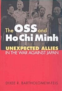 The OSS and Ho Chi Minh: Unexpected Allies in the War Against Japan (Paperback)