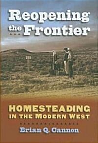 Reopening the Frontier: Homesteading in the Modern West (Hardcover)