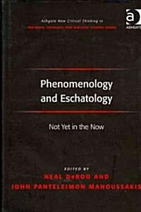 Phenomenology and Eschatology : Not Yet in the Now (Hardcover)