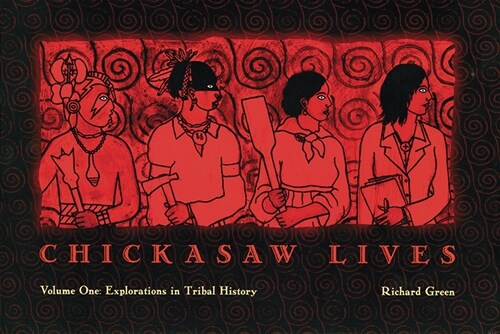 Chickasaw Lives Volume One: Explorations in Tribal History (Hardcover)