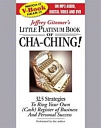 The Little Platinum Book of Cha-Ching: 32.5 Strategies to Ring Your Own (Cash) Register in Business and Personal Success (Audio CD, Contains 1 DV)
