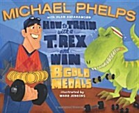 How to Train with a T. Rex and Win 8 Gold Medals (Hardcover)