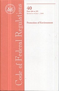 Code of Federal Regulations, Title 40, Protection of Environment, Pt. 266-299, Revised as of July 1, 2008 (Paperback, 1st)
