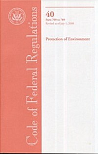 Code of Federal Regulations, Title 40, Protection of Environment, Pt. 700-789, Revised as of July 1, 2008 (Paperback, 1st)