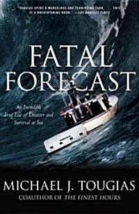 Fatal Forecast: An Incredible True Tale of Disaster and Survival at Sea (Paperback)