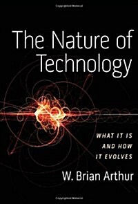 The Nature of Technology: What It Is and How It Evolves (Hardcover)