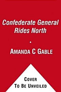 The Confederate General Rides North (Hardcover)