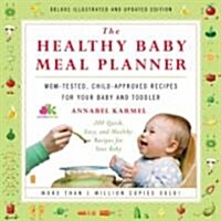 The Healthy Baby Meal Planner: Mom-Tested, Child-Approved Recipes for Your Baby and Toddler (Paperback, Deluxe, Updated)