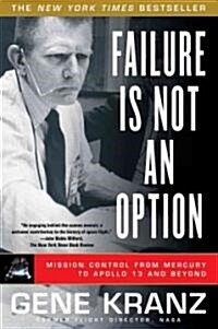 Failure Is Not an Option: Mission Control from Mercury to Apollo 13 and Beyond (Paperback)