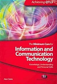 The Minimum Core for Information and Communication Technology: Knowledge, Understanding and Personal Skills (Paperback)