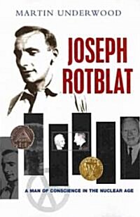 Joseph Rotblat : A Man of Conscience in the Nuclear Age (Paperback)