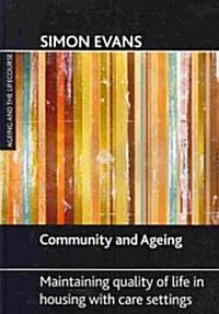 Community and Ageing : Maintaining Quality of Life in Housing with Care Settings (Hardcover)