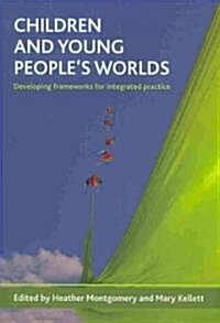 Children and Young Peoples Worlds : Developing Frameworks for Integrated Practice (Hardcover)